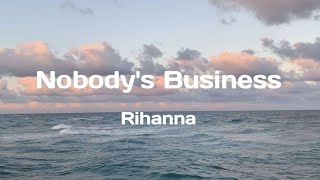 nobodys business  Rihanna ft chris brown lyrics [upl. by Roberson]