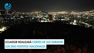 Ecuador realizará cortes de luz durante los días festivos nacionales [upl. by Eisenhart]