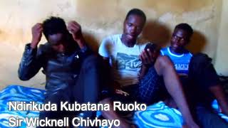 Ndrikuda kunobatana Ruoko naSir Wicknell Chivhayo [upl. by Ellenyl]