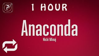 1 HOUR 🕐  Nicki Minaj  Anaconda Lyrics [upl. by Carolle]