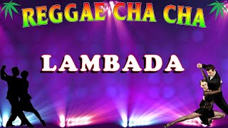 LAMBADA  Reggae Cha Cha Nonstop [upl. by Hsekin]