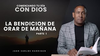 Comenzando tu día con Dios La bendición de orar de mañana Parte1 Pastor Juan Carlos Harrigan [upl. by Nytram282]