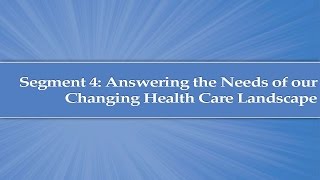 Module 1 Segment 4 Answering the Needs of our Changing Health Care Landscape [upl. by Assyram]