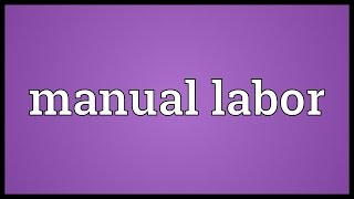 Manual labor Meaning [upl. by Glenden]