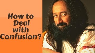 How to Deal with Confusion  QampA with Sri Sri Ravi Shankar [upl. by Abla]