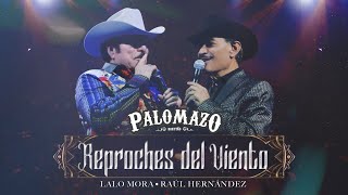 Lalo Mora ft Raúl Hernández  Palomazo Norteño  Reproches del Viento  Video Oficial [upl. by Annamaria]