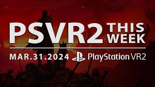 PSVR2 THIS WEEK  March 31 2024  Tons of Updates New Game Announcements New DLC amp More [upl. by Assen878]