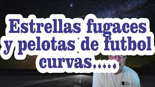 Estrellas fugaces curvas  Efecto Magnus [upl. by Oza]