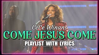 Come Jesus Come  The Cece Winans Greatest Hits Full Album  The Best Songs Of Cece Winans 2024 🙏 [upl. by Antons]