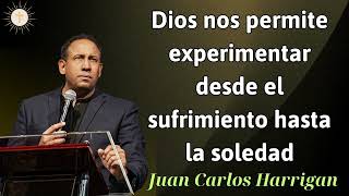 Dios nos permite experimentar desde el sufrimiento hasta la soledad  Pastor Juan Carlos Harrigan [upl. by Mosenthal]