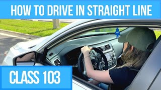 How to Drive a Car in a Straight Line Driving Class 103 for New Drivers [upl. by Huberty]