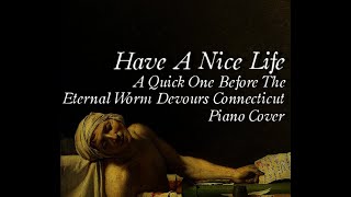 Have A Nice Life  A Quick One Piano Cover [upl. by Wylma634]