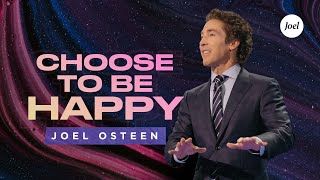 Choose To Be Happy  Joel Osteen [upl. by Shanks]