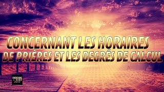 🔴CONCERNANT LES HORAIRES DE PRIÈRES ET LES DEGRÉS DE CALCUL [upl. by Keating313]