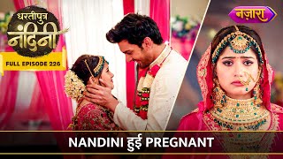 Nandini Hui Pregnant  FULL EPISODE 226  Dhartiputra Nandini [upl. by Sibyl]