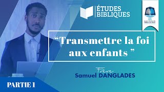 ETUDE BIBLIQUE  Transmettre la foi aux enfants  Frère Samuel Danglades [upl. by Marcie]