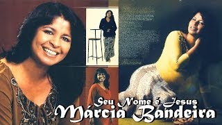 Márcia Bandeira  Seu Nome é Jesus [upl. by Arrait]