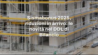 Sismabonus 2025 riduzioni in arrivo le novità nel DDL di Bilancio [upl. by Ise262]