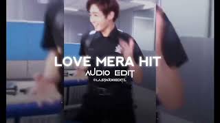 LOVE MERA HIT Audio Edit [upl. by Feetal]