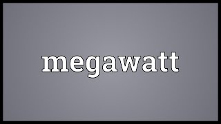 Megawatt Meaning [upl. by Gilda]