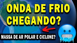 URGENTE PRIMEIRA ONDA DE FRIO DE 2024 CHEGANDO MASSA DE AR POLAR E CICLONE NOS PRÃ“XIMOS DIAS [upl. by Zosema]