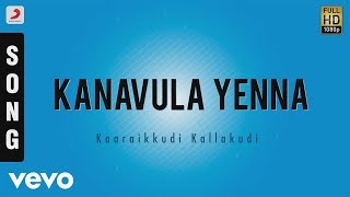 Kaaraikkudi Kallakudi  Kanavula Yenna Tamil Song  Jawahar Wattal [upl. by Eisinger]