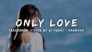 Trademark  Only Love Cover by 七元 Qi Yuan KARAOKE LYRICS [upl. by Perusse]