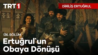 Diriliş Ertuğrul 136 Bölüm  Ertuğrulun Obaya Dönüşü [upl. by Anitserp]