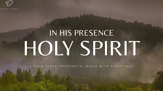 In His Presence Holy Spirit  4 Hour Instrumental Worship amp Prayer Music [upl. by Eriuqs]