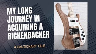 My Long Journey In Acquiring A Rickenbacker Bass A Cautionary Tale [upl. by Gerick]