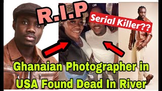 BREAKING T£ARS FLOW AS POPULAR GHANAIAN PHOTOGRAPHER IN USA FOUND D£AD IN RIVER🔥 [upl. by Addiego]