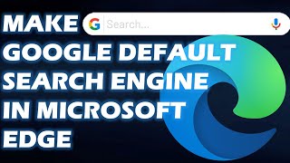 How to Make Google the Default Search Engine in Microsoft Edge [upl. by Lacy]