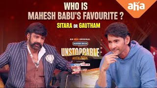 Who is Mahesh Babus Favourite Sitara or Gautham  Unstoppable With NBK S1  ahaVideoIN [upl. by Ultan]