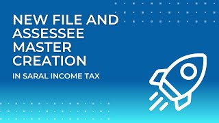 New File and Assessee Master Creation in Saral Income Tax [upl. by Anima]