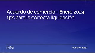 Acuerdo de comercio  Enero 2024 tips para la correcta liquidación [upl. by Ruckman813]