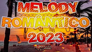 MELODY ROMÂNTICO 2022 2023😍 2 DJ Jeferson Consagrado [upl. by Ley913]