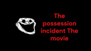 Trollge The Possession incident Full movie READ DESCRIPTION [upl. by Wendelin]