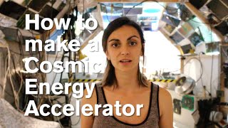 How to make a Cosmic Energy Accelerator [upl. by Atteragram]