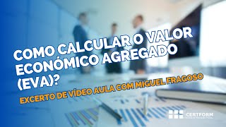 ❓ Como calcular o Valor Económico Agregado EVA Excerto de Vídeo Aula com Miguel Fragoso [upl. by Dnallor]