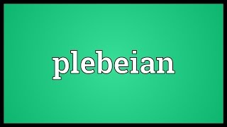 Plebeian Meaning [upl. by Gilliam]