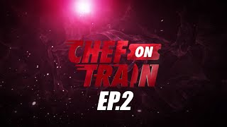 Full Episode CHEF ON TRAIN EP2 [upl. by Angi]