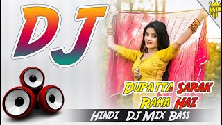 Dupatta Sarak Raha Hai  Dj Remix Hindi SONG Mix Hard Bass Mix 2024  KP Mp3 [upl. by Jeconiah69]