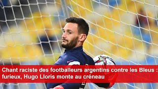 Chant raciste des footballeurs argentins contre les Bleus  furieux Hugo Lloris monte au créneau [upl. by Devine791]