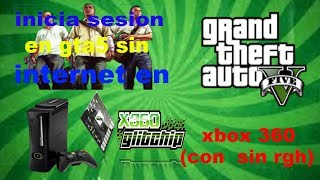 COMO INICIAR SESION EN GTA5 SIN INTERNET EN XBOX 360 CON Y SIN RGH [upl. by Salvatore]