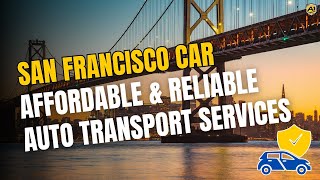 San Francisco Car Shipping Company  Affordable amp Reliable Auto Transport Services in California [upl. by Eirased846]