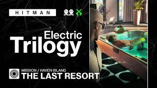 HITMAN WoA Haven Island  The Last Resort – Electric Trilogy [upl. by Annovahs]