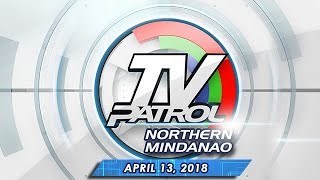 TV Patrol Northern Mindanao  Apr 13 2018 [upl. by Meill]