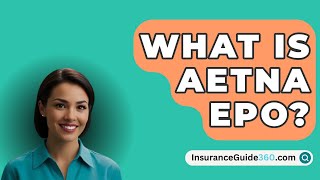 What Is Aetna EPO  InsuranceGuide360com [upl. by Ulysses]