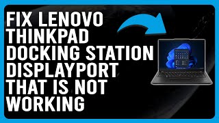 How To Fix Lenovo ThinkPad Docking Station DisplayPort Not Working Why It Occurs amp The Solutions [upl. by Liddy]