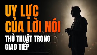 Thủ Thuật Trong Giao Tiếp  Uy Lực Của Lời Nói [upl. by Beach]